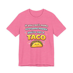 If You Can't Make Everyone Happy You're Not A Taco T-Shirt