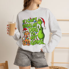 If I Can’t Bring My Dog I’m Not Going - Dr. Seuss Grinch Christmas Sweatshirt