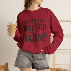 Were You Raised in a Barn? Crewneck Sweatshirt- Southern Heritage
