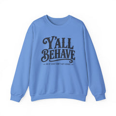 Y'all Behave Crewneck Sweatshirt — Funny Southern Slogan Pullover- Southern Heritage