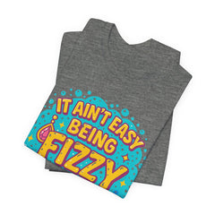 Fun Casual Tee - "It Ain't Easy Being Fizzy" Unisex Jersey Shirt, Jewelry Reveals, Fizzin