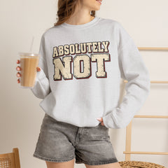 Fun Attitude Sweatshirt “Absolutely Not”