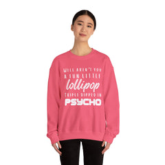 Funny Crewneck Sweatshirt - Humor Sarcasm Lollipop Triple Dipped in Psycho