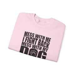 "Mess With My Dog and They Will Never Find Your Body" Unisex Heavy Blend™ Crewneck Sweatshirt